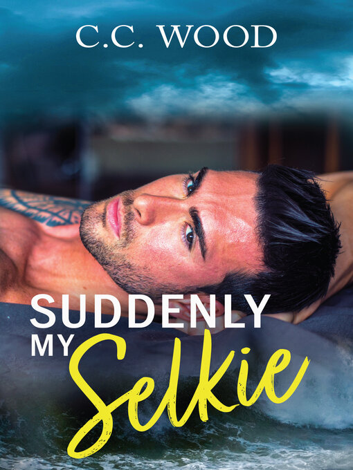 Title details for Suddenly My Selkie by C.C. Wood - Available